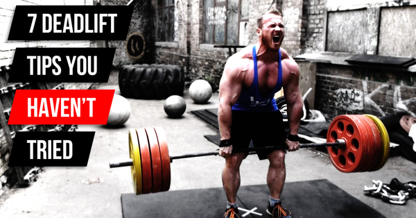 7 Deadlift Tips You Haven’t Tried